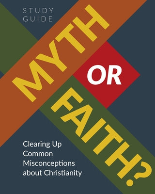 Myth or Faith? Clearing Up Common Misconceptions about Christianity - Study Guide by Concordia Publishing House