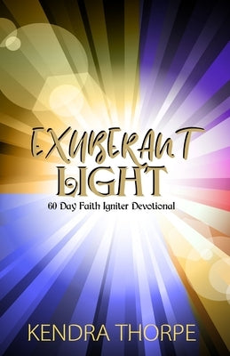 Exuberant Light: 60 Day Faith Igniter Devotional by Thorpe, Kendra