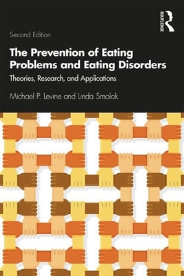 The Prevention of Eating Problems and Eating Disorders: Theories, Research, and Applications by Levine, Michael P.