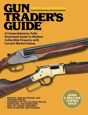 Gun Trader's Guide, Thirty-Seventh Edition: A Comprehensive, Fully Illustrated Guide to Modern Collectible Firearms with Current Market Values by Sadowski, Robert A.