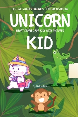 Unicorn Kid - Short Stories For Kids With Pictures: Bedtime Stories For Kids - Children's Books by Dos, Salba