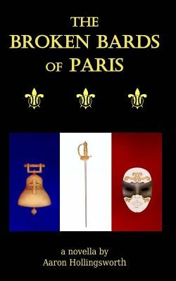 The Broken Bards of Paris by Hollingsworth, Aaron