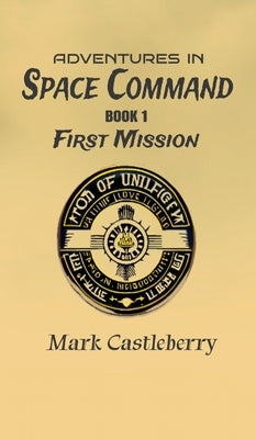 Adventures In Space Command - First Mission by Castleberry, Mark