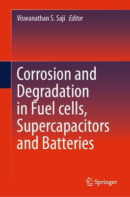 Corrosion and Degradation in Fuel Cells, Supercapacitors and Batteries by Saji, Viswanathan S.