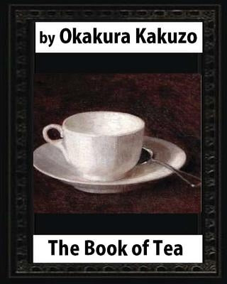 The Book of Tea(1906) by: Okakura Kakuzo by Okakura, Kakuzo