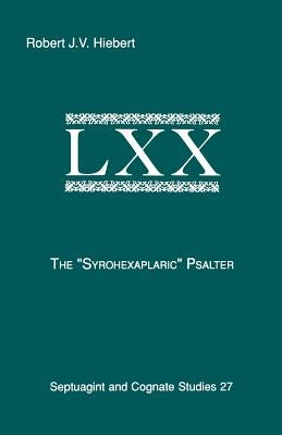 The Syrohexaplaric Psalter by Hiebert, Robert J.