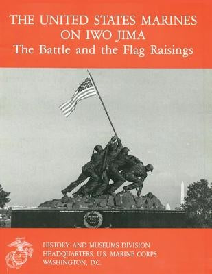 The United States Marines on Iwo Jima: The Battle and the Flag Raisings by Crawford, Danny J.
