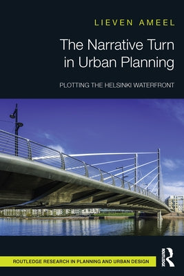 The Narrative Turn in Urban Planning: Plotting the Helsinki Waterfront by Ameel, Lieven