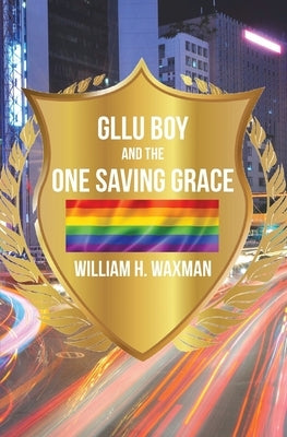 GLLU Boy and the One Saving Grace&#8203; by Waxman, William
