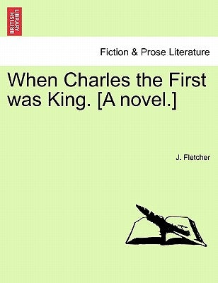 When Charles the First Was King. [A Novel.] Vol.III by Fletcher, J.