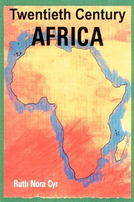 Twentieth Century Africa by Cyr, Ruth Nora