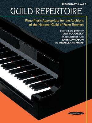 Guild Repertoire -- Piano Music Appropriate for the Auditions of the National Guild of Piano Teachers: Elementary A & B by Podolsky, Leo