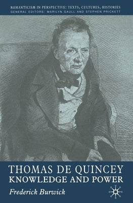 Thomas de Quincey: Knowledge and Power by Burwick, F.