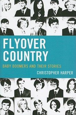 Flyover Country: Baby Boomers and Their Stories by Harper, Christopher