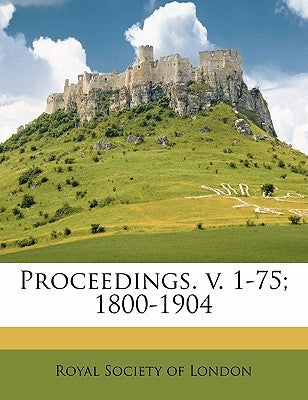 Proceedings. v. 1-75; 1800-190, Volume 69 by Royal Society of London