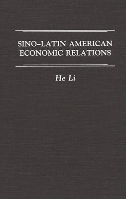 Sino-Latin American Economic Relations by Li, He