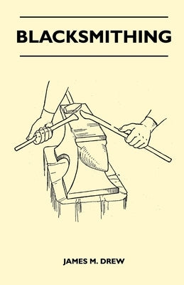 Blacksmithing by Drew, James M.