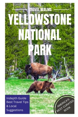 Yellowstone National Park Travel Guide: Travel Realms by Miranda, Justine