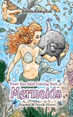Travel Size Adult Coloring Book of Mermaids: 5x8 Coloring Book of Mermaids for Adults With Ocean Scenes, Ocean Life, Beach Scenes, and More by Zenmaster Coloring Books