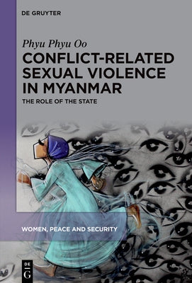 Conflict-Related Sexual Violence in Myanmar: The Role of the State by Oo, Phyu Phyu