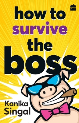 How to Survive the Boss by Singal, Kanika