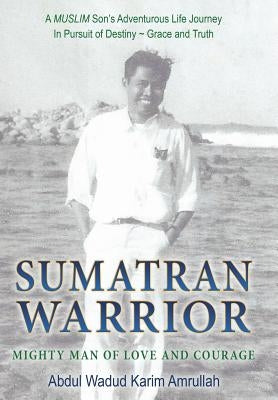 Sumatran Warrior: Mighty Man of Love and Courage by Amrullah, Abdul Wadud Karim