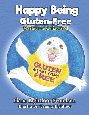 Happy Being Gluten Free: Marley the Celiac Seal by Lightfoot, Tammy