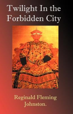 Twilight in the Forbidden City by Johnston, Reginald Fleming