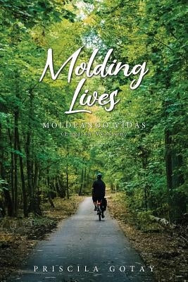 Molding Lives: Moldeando Vidas (English Version) by Gotay, Priscila