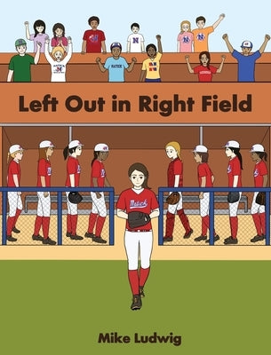 Left Out in Right Field by Ludwig, Mike