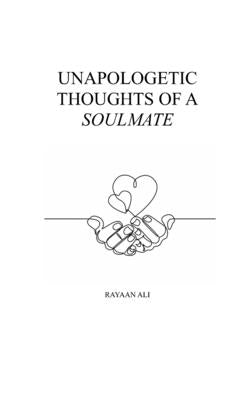 Unapologetic Thoughts of a Soulmate by Ali, Rayaan