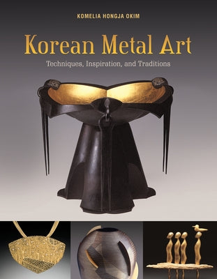 Korean Metal Art: Techniques, Inspiration, and Traditions by Okim, Komelia Hongja
