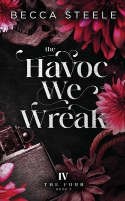 The Havoc We Wreak by Steele, Becca