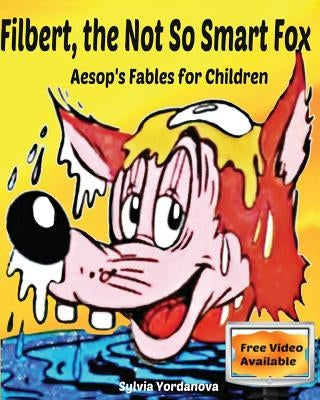 Filbert, the Not So Smart Fox: Aesop's Fables for Children by Yordanova, Sylvia
