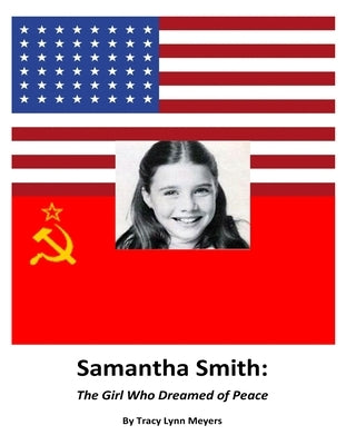 Samantha Smith: The Girl Who Dreamed of Peace by Meyers, Tracy Lynn