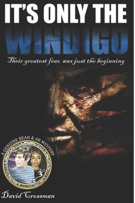 It's Only the Windigo: The Third Bean & Ab Mystery by Crossman, David A.