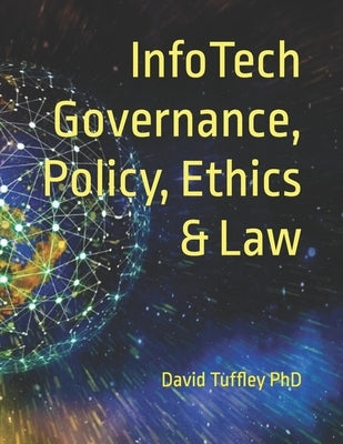 InfoTech Governance, Policy, Ethics & Law by Tuffley, David