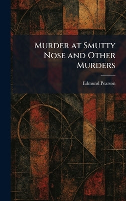 Murder at Smutty Nose and Other Murders by Pearson, Edmund
