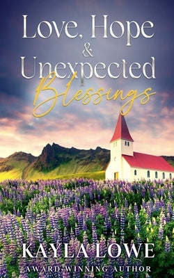 Love, Hope & Unexpected Blessings by Lowe, Kayla
