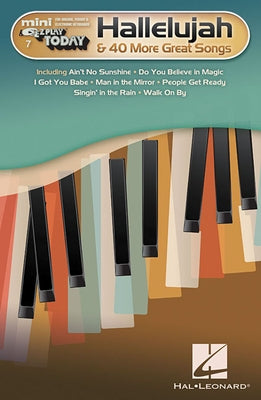 Hallelujah & 40 More Great Songs: Mini E-Z Play Today Volume 7 by Hal Leonard Corp