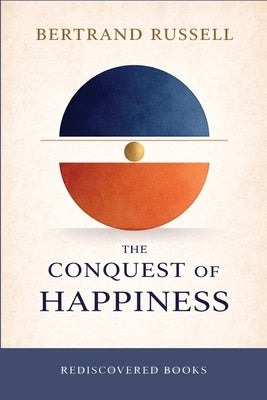 The Conquest of Happiness: A Rediscovered Book by Russell, Bertrand