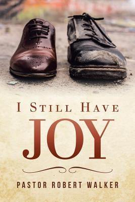 I Still Have Joy by Walker, Pastor Robert