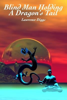 Blind Man Holding a Dragon's Tail by Diggs, Lawrence J.