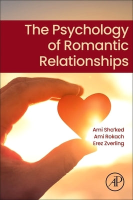 The Psychology of Romantic Relationships by Sha'ked, Ami