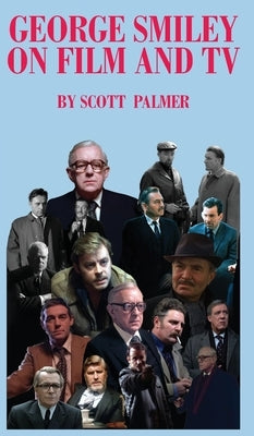 George Smiley on Film & TV by Palmer, Scott V.