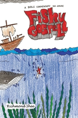 Fishy Gospel: A Commentary on Jonah by Shee, Richmond