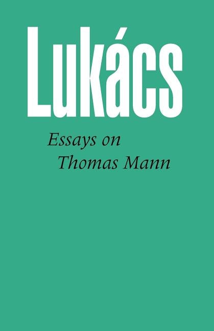 Essays on Thomas Mann by Lukacs, Georg