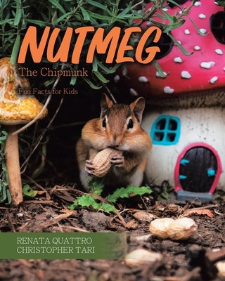 Nutmeg the Chipmunk: Fun Facts for Kids by Quattro, Renata