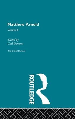 Matthew Arnold: The Critical Heritage Volume 2 the Poetry by Dawson, Carl