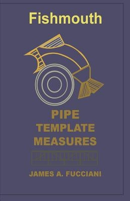 Fishmouth Pipe Template Measures by Fucciani, James a.